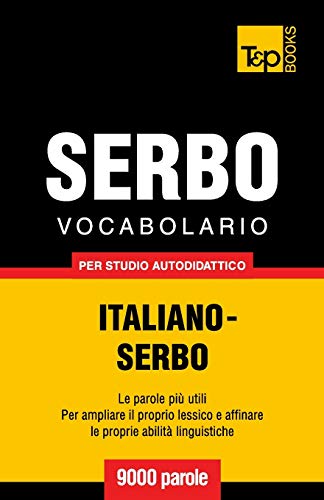 Vocabolario Italiano-Serbo per studio autodidattico - 9000 parole (Italian Collection, Band 252) von T&p Books